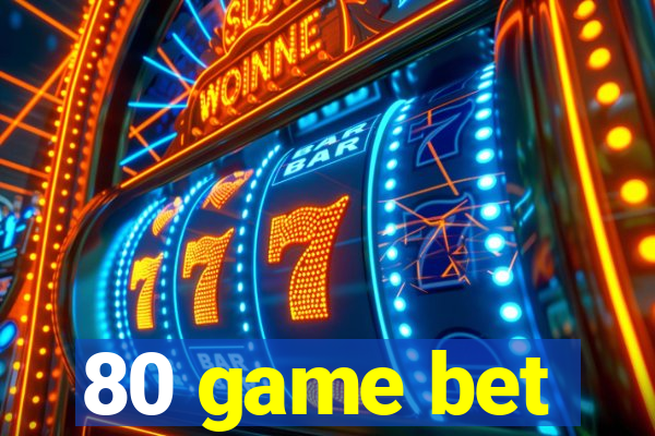 80 game bet